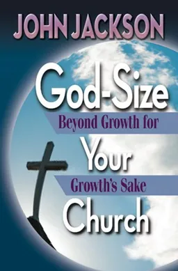 God-Size Your Church: Beyond Growth for Growth's Sake