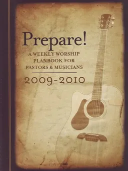Prepare 2009-2010: A Weekly Worship Plan Book for Pastors and Musicians