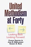 United Methodism at Forty: Looking Back - Looking Forward