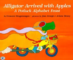 Alligator Arrived With Apples : A Potluck Alphabet Feast