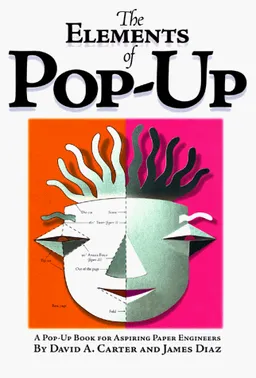 Elements Of Pop Up: A Pop Up Book For Aspiring Paper Engineers