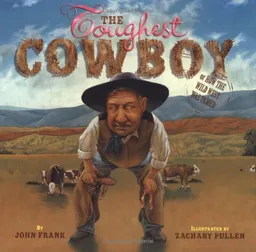 The Toughest Cowboy: or How the Wild West Was Tamed (Bccb Blue Ribbon Picture Book Awards (Awards))