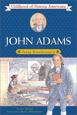 John Adams: Young Revolutionary (Childhood of Famous Americans)