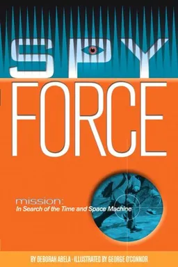 Mission: In Search of the Time and Space Machine (Spy Force)