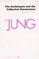 The Archetypes and The Collective Unconscious (Collected Works of C.G. Jung Vol.9 Part 1)