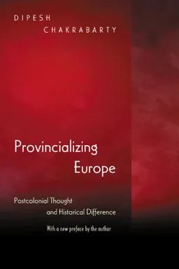 Provincializing Europe: Postcolonial Thought and Historical Difference (New Edition) (Princeton Studies in Culture/Power/History)