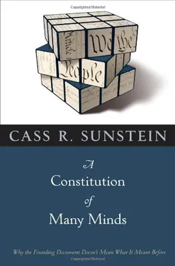 A Constitution of Many Minds: Why the Founding Document Doesn't Mean What It Meant Before