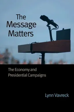 The Message Matters: The Economy and Presidential Campaigns