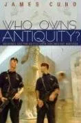 עטיפת הספר Who Owns Antiquity?: Museums and the Battle over Our Ancient Heritage מאת James Cuno