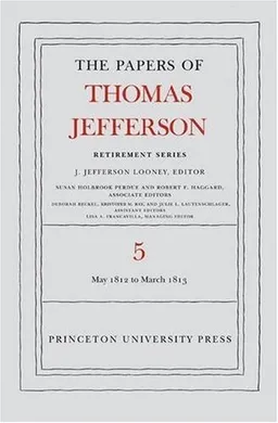 The Papers of Thomas Jefferson, Retirement Series: Volume 5: 1 May 1812 to 10 March 1813