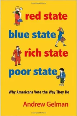 Red State, Blue State, Rich State, Poor State: Why Americans Vote the Way They Do (Expanded Edition)