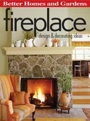 Better Homes and Gardens Fireplace: Design and Decorating Ideas (Better Homes & Gardens Decorating)