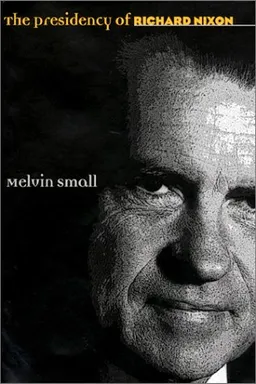 עטיפת הספר The Presidency of Richard Nixon (American Presidency Series) מאת Melvin Small