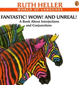 Fantastic! Wow! and Unreal!: A Book About Interjections and Conjunctions (Heller, Ruth, Ruth Heller World of Language.)