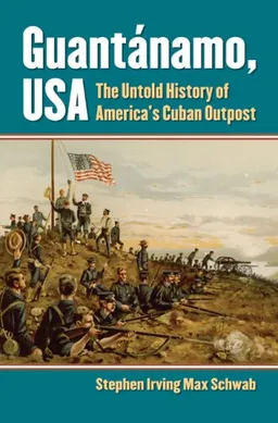 Guantanamo, USA: The Untold History of America's Cuban Outpost
