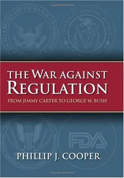 The War Against Regulation: From Jimmy Carter to George W. Bush (Studies in Government and Public Policy)