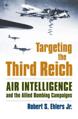 עטיפת הספר Targeting the Third Reich: Air Intelligence and the Allied Bombing Campaigns (Modern War Studies) מאת Robert S. Ehlers Jr.