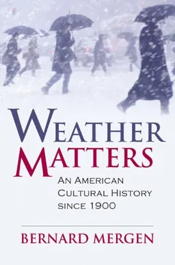 Weather Matters: An American Cultural History Since 1900 (Cultureamerica)