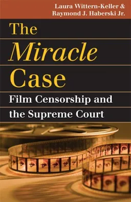 The Miracle Case: Film Censorship and the Supreme Court (Landmark Law Cases & American Society)