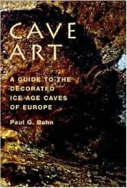 Cave Art: A Guide to the Decorated Ice Age Caves of Europe