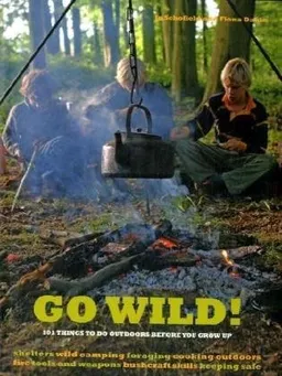 Go Wild!: 101 Things to Do Outdoors Before You Grow Up