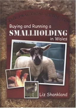 The Practical Guide to Buying and Running a Smallholding in Wales
