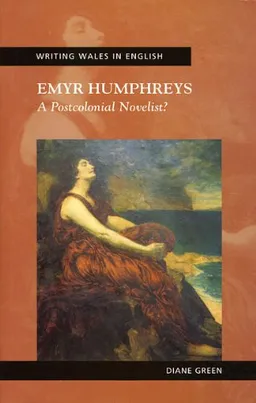 Emyr Humphreys: A Postcolonial Novelist (University of Wales Press - Writing Wales in English)
