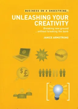 עטיפת הספר Creativity and Innovation: Breaking new ground...without breaking the bank (Business on a Shoestring) מאת Janice Armstrong
