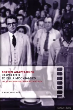 Harper Lee's To Kill a Mockingbird: The relationship between text and film (Screen Adaptations)