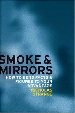 Smoke and Mirrors: How to Bend Facts and Figures to Your Advantage