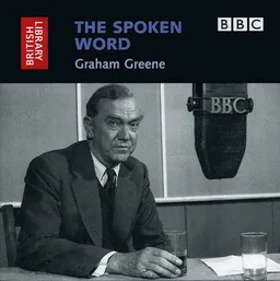 The Spoken Word: Graham Greene (British Library - British Library Sound Archive)