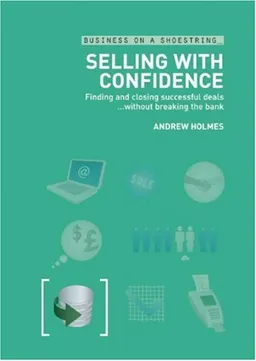 Selling with Confidence: Finding and closing successful deals...without breaking the bank (Business on a Shoestring)