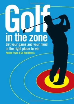 עטיפת הספר Golf in the Zone: Get Your Game and Your Head in the Right Place to Win מאת Adrian Fryer