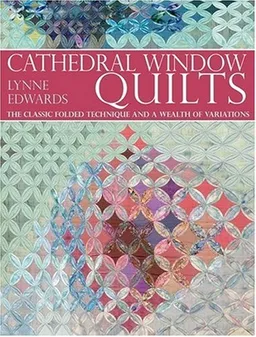 עטיפת הספר Cathedral Window Quilts: The Classic Folded Technique and a Wealth of Variations מאת Lynne Edwards