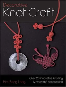 Decorative Knot Craft: Over 20 Innovative Knotting And Macrame Accessories