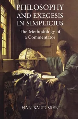 עטיפת הספר Philosopy and Exegesis in Simplicius: The Methodology of a Commentator מאת Han Baltussen
