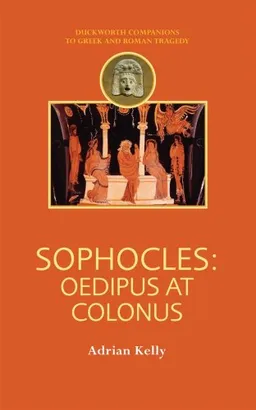 Sophocles: Oedipus at Colonus (Duckworth Companions to Greek & Roman Tragedy)