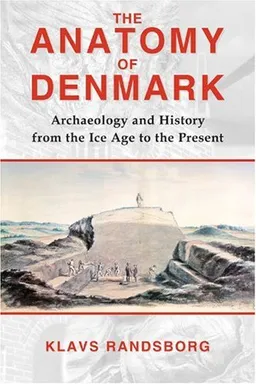 Anatomy of Denmark: Archaeology and History from the Ice Age to the Present