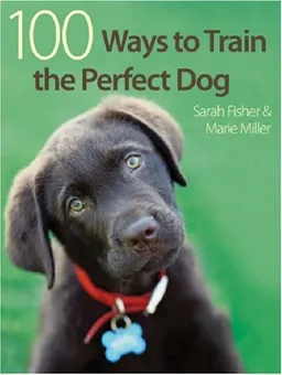 עטיפת הספר 100 Ways To Train A Perfect Dog מאת Sarah Fisher