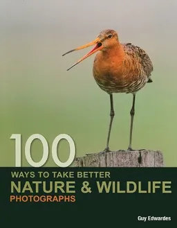 עטיפת הספר 100 Ways to take better Nature & Wildlife Photographs מאת Guy Edwardes