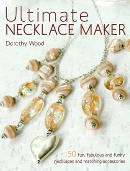 עטיפת הספר Ultimate Necklace Maker מאת Dorothy Wood