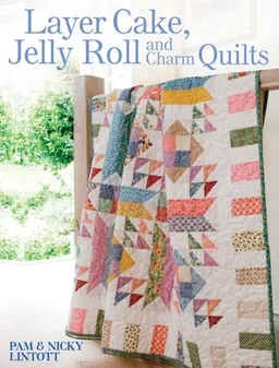 עטיפת הספר Layer Cake, Jelly Roll & Charm Quilts מאת Pam Lintott