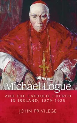 Michael Logue and the Catholic Church in Ireland, 1879-1925 (Understandings)