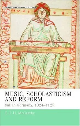 Music, Scholasticism and Reform: Salian Germany 1024-1125 (Manchester Medieval Studies)