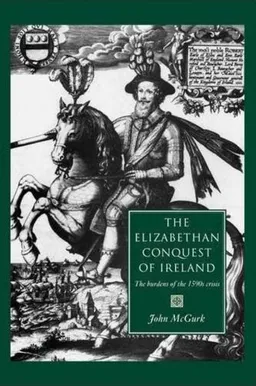 עטיפת הספר The Elizabethan Conquest of Ireland: The 1590s Crisis מאת John McGurk