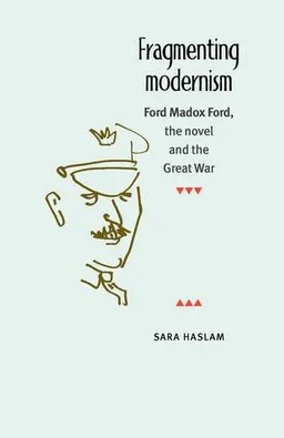 עטיפת הספר Fragmenting Modernism: Ford Madox Ford, the Novel and the Great War מאת Sara Haslam