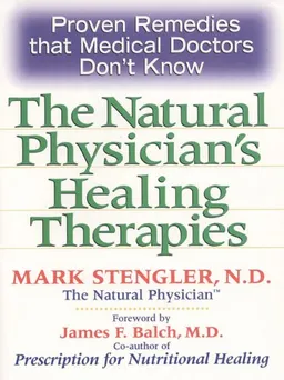 Natural Physician's Healing Therapies: Proven Remedies that Medical Doctors Don't Know