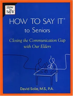 How to Say It to Seniors: Closing the Communication Gap with Our Elders