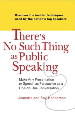 There's No Such Thing as Public Speaking: Make Any Presentation or Speech as Persuasive as a One-on-OneConversation