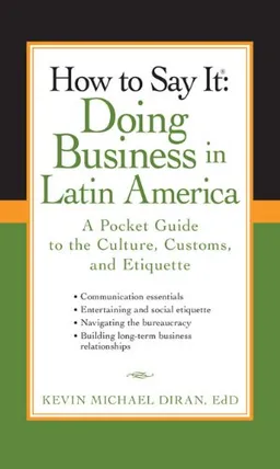 How to Say It: Doing Business in Latin America: A Pocket Guide to the Culture, Customs and Etiquette (How to Say It...)